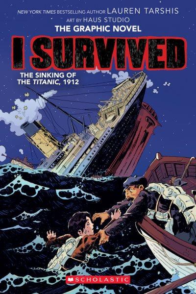 I Survived the Sinking of the Titanic, 1912 : A Graphic Novel (I Survived Graphic Novel #1). I Survived the Sinking of the Titanic, 1912: A Graphic Novel (I Survived Graphic Novel #1) [electronic resource] / Lauren Tarshis.