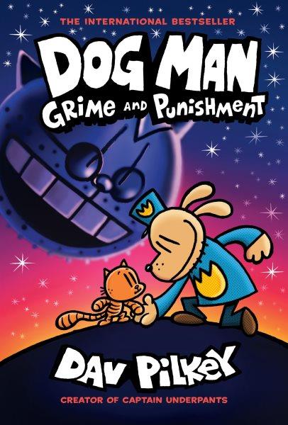 Dog Man : Grime and Punishment. A Graphic Novel (Dog Man #9). From the Creator of Captain Underpants [electronic resource] / Dav Pilkey.