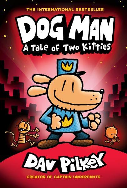Dog Man : A Tale of Two Kitties. A Graphic Novel (Dog Man #3). From the Creator of Captain Underpants [electronic resource] / Dav Pilkey.