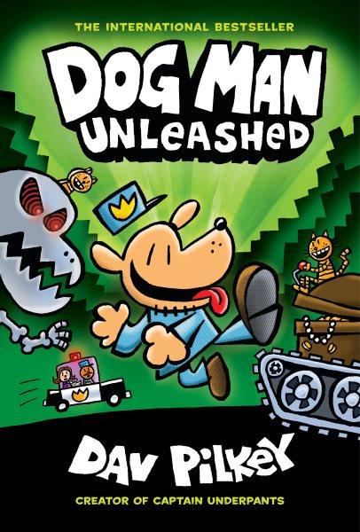 Dog Man Unleashed : A Graphic Novel (Dog Man #2). From the Creator of Captain Underpants. Dog Man Unleashed: A Graphic Novel (Dog Man #2): From the Creator of Captain Underpants [electronic resource] / Dav Pilkey.