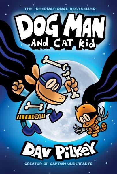 Dog Man and Cat Kid : A Graphic Novel (Dog Man #4). From the Creator of Captain Underpants. Dog Man and Cat Kid: A Graphic Novel (Dog Man #4): From the Creator of Captain Underpants [electronic resource] / Dav Pilkey.