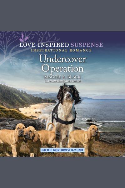 Undercover Operation : Pacific Northwest K-9 Unit [electronic resource] / Maggie K. Black.