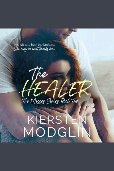The Healer [electronic resource] / Kiersten Modglin.