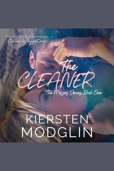 The Cleaner : Messes [electronic resource] / Kiersten Modglin.