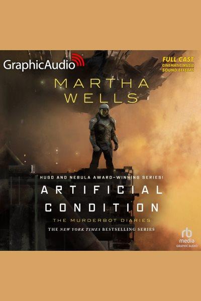 Artificial condition. Murderbot diaries [electronic resource] / Martha Wells.