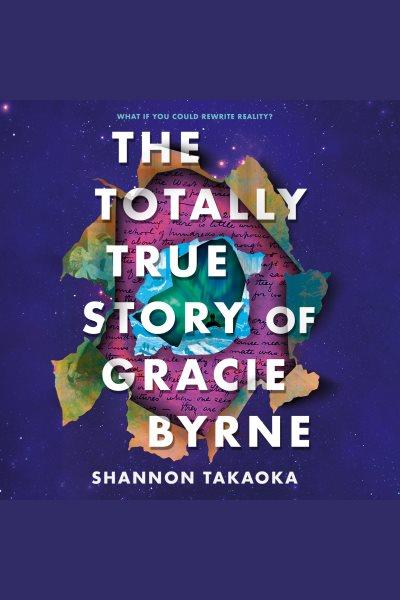 The Totally True Story of Gracie Byrne [electronic resource] / Shannon Takaoka.