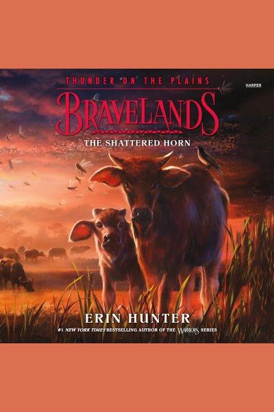 The Shattered Horn : Bravelands: Thunder on the Plains [electronic resource] / Erin Hunter.