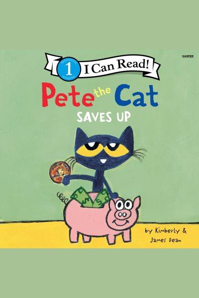Pete the Cat Saves Up : Pete the Cat [electronic resource] / James Dean and Kimberly Dean.