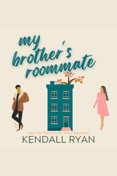 My Brother's Roommate : Frisky Business [electronic resource] / Kendall Ryan.