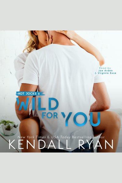 Wild for You : Hot Jocks [electronic resource] / Kendall Ryan.