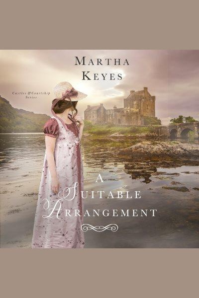 A Suitable Arrangement : Castles & Courtship [electronic resource] / Martha Keyes.