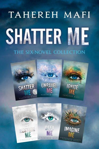 Shatter Me : The Six. Novel Collection. Shatter Me, Unravel Me, Ignite Me, Restore Me, Defy Me, Imagine Me [electronic resource] / Tahereh Mafi.