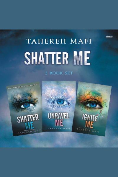 Shatter Me Book Set 1 : Shatter Me/Unravel Me/Ignite Me [electronic resource] / Tahereh Mafi.