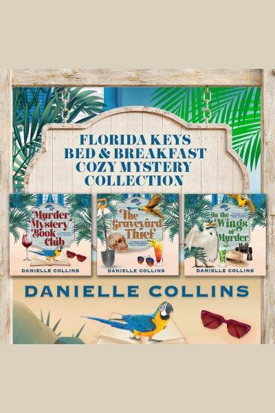 Florida Keys bed & breakfast cozy mystery collection [electronic resource] / Danielle Collins.