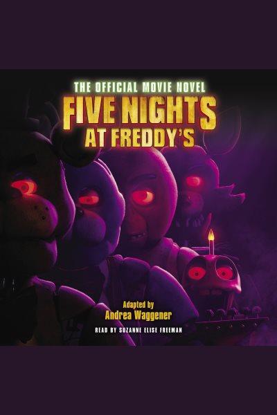 Five nights at Freddy's : the official movie novel [electronic resource] / Emma Tammi, Seth Cuddeback and Scott Cawthon.