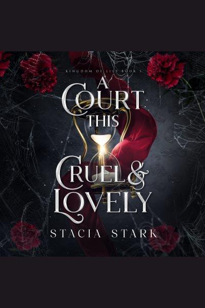 A Court This Cruel and Lovely [electronic resource] / Stacia Stark.