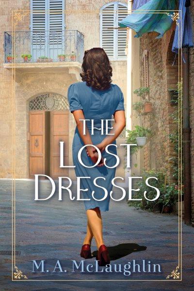 The Lost Dresses of Italy : A Novel [electronic resource] / M. A. McLaughlin.