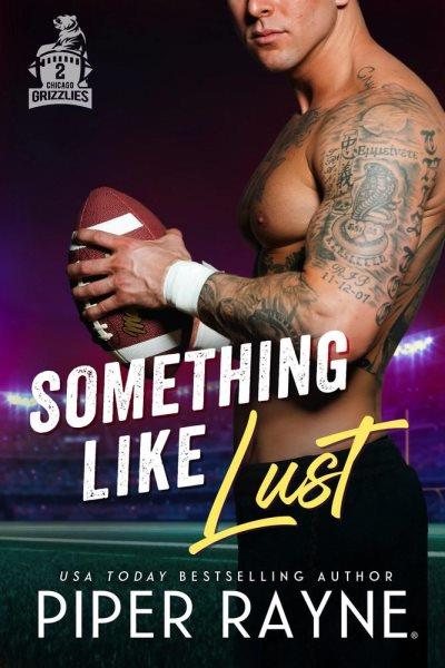 Something Like Lust : Chicago Grizzlies [electronic resource] / Piper Rayne.