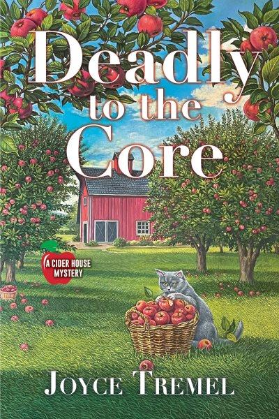 Deadly to the Core : A Cider House Mystery [electronic resource] / Joyce Tremel.