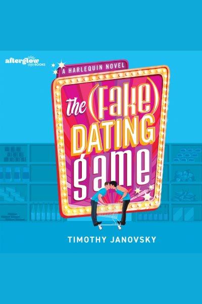 The (Fake) Dating Game [electronic resource] / Timothy Janovsky.