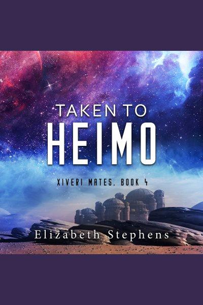 Taken to Heimo : Xiveri Mates [electronic resource] / Elizabeth Stephens.