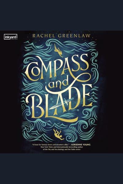 Compass and Blade [electronic resource] / Rachel Greenlaw.