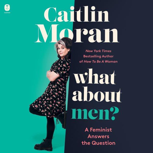 What About Men? : A Novel [electronic resource] / Caitlin Moran.