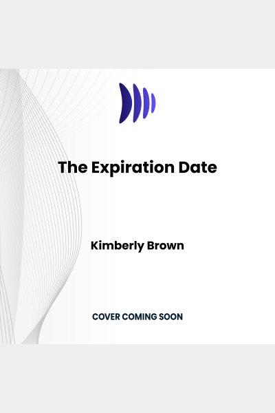 The Expiration Date : A Billionaire Baby Romance [electronic resource] / Kimberly Brown.