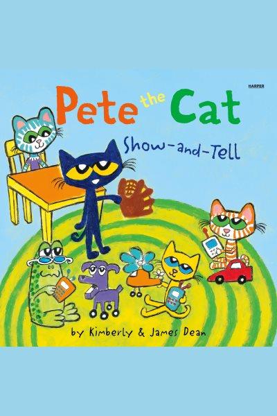 Pete the Cat : Show-and-Tell [electronic resource] / James Dean and Kimberly Dean.