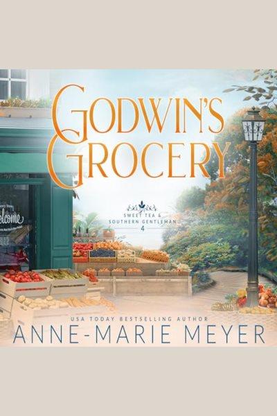Godwin's Grocery [electronic resource] / Anne-marie Meyer.