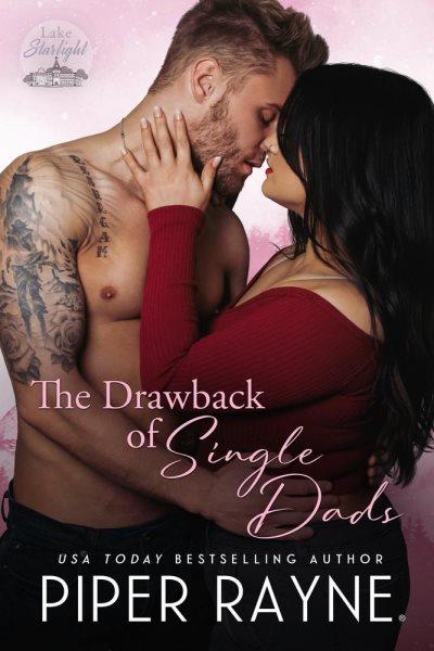 The Drawback of Single Dads : Lake Starlight [electronic resource] / Piper Rayne.