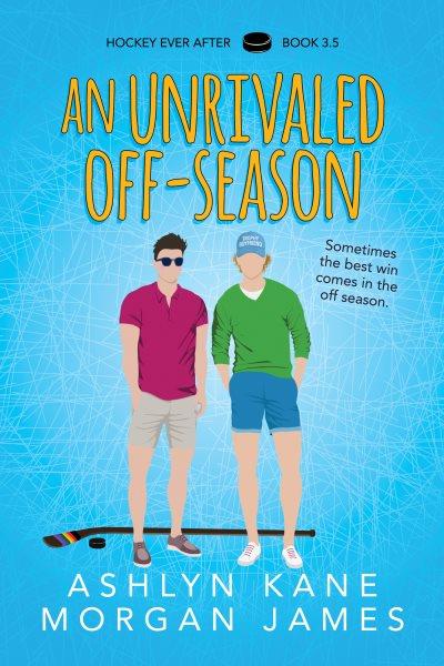 An unrivaled off-season. Hockey ever after [electronic resource] / Morgan James and Ashlyn Kane.
