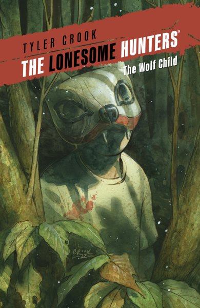 The lonesome hunters. The wolf child [electronic resource] / Tyler Crook.