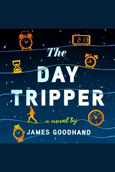 The Day Tripper [electronic resource] / James Goodhand.