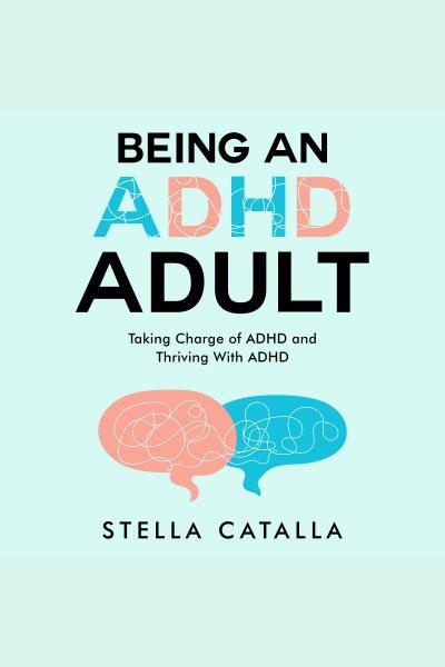 Being an ADHD adult [electronic resource] / Stella Catalla.