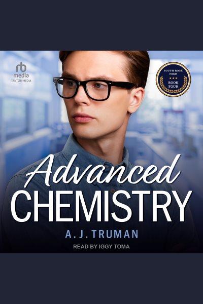 Advanced Chemistry : An MMM, Age Gap Romance. South Rock High [electronic resource] / A. J. Truman.