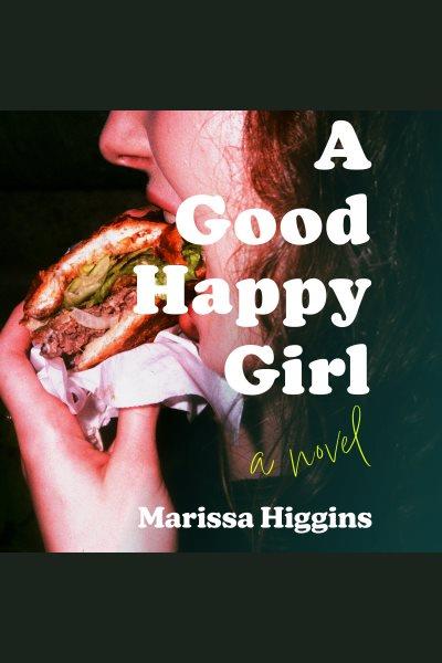 A Good Happy Girl [electronic resource] / Marissa Higgins.
