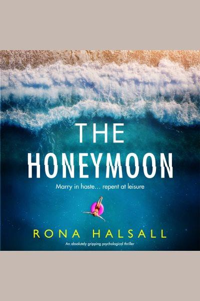 The Honeymoon : Totally gripping thrillers by Rona Halsall [electronic resource] / Rona Halsall.