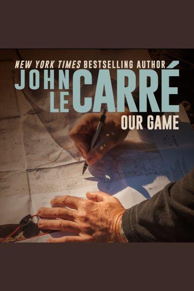 Our Game [electronic resource] / John Le Carré.