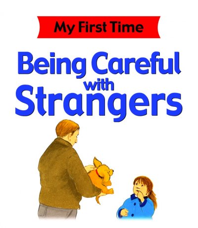 Being careful with strangers / Kate Petty, Lisa Kopper, and Jim Pipe.