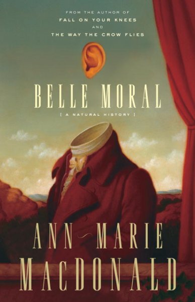 Belle moral : a natural history / by Ann-Marie MacDonald ; with an introductory essay by Kathleen Gallagher and an afterword by the author.