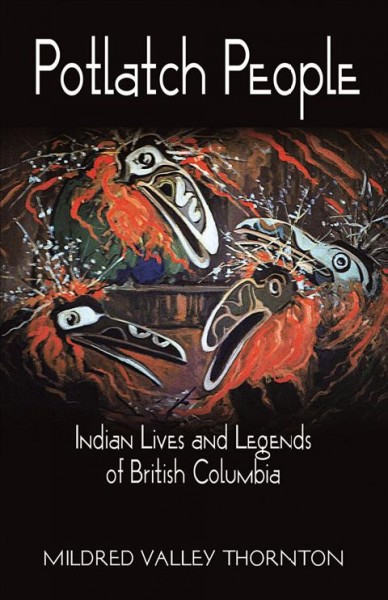 Potlatch people : Indian lives and legends of British Columbia.