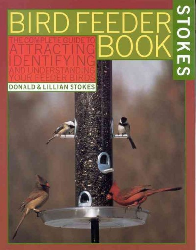 Bird Feeder Book The Complete Guide to Attracting & Identifying & Understanding your Feeder Birds.