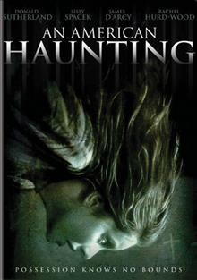 An American haunting [DVD videorecording] / AfterDark Films ; MediaPro Pictures ; Midsummer Films ; Redbus Pictures ; Remstar Films ; Sweetpea Entertainment ; produced by Christopher Milburn, André Rouleau, Courtney Solomon ; writers, Brent Monahan, Courtney Solomon ; directed by Courtney Solomon.