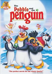 The pebble and the penguin [videorecording] / produced and directed by Don Bluth, Gary Goldman ; screenplay by Rachel Koretsky, Steve Whitestone.
