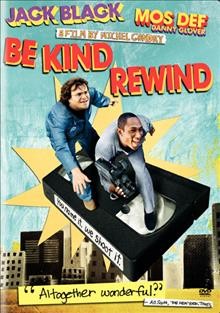 Be kind rewind [videorecording] / produced by Georges Bermann, Julie Fong ; written and directed by Michel Gondry.