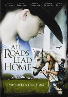 All roads lead home [videorecording] / Waldo West Productions presents a Dennis Fallon film ; producer, Dennis Fallon ; written by Doug Delaney ; directed by Dennis Fallon.