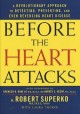 Before the heart attacks : a revolutionary approach to detecting, preventing, and even reversing heart disease  Cover Image