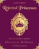 Go to record Rejected princesses:  tales of history's boldest heroines,...