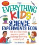 The everything kids' science experiments book : boil ice, float water, measure gravity- challenge the world around you!  Cover Image